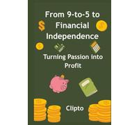 From 9-to-5 to Financial Independence: Turning Passion into Profit