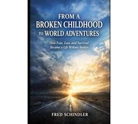 From A Broken Childhood to World Adventures: How Fear, Loss, and Survival Become a Life Without Borders