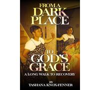 From A Dark Place To God's Grace: A Long Walk To Recovery