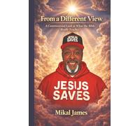 From a Different View: A Controversial Look at What the Bible Really Teaches