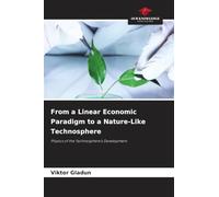 From a Linear Economic Paradigm to a Nature-Like Technosphere: Physics of the Technosphere's Development