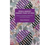 From a Marxist Feminist Point of View: Essays on Freedom, Rationality and Human Nature