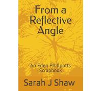 From a Reflective Angle: An Eden Phillpotts Scrapbook