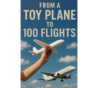 From a Toy Plane to 100 Flights: The Rituals That Took Me from Zero to 10,000% Growth - A Journey of Abundance, Mindset & Fulfilment