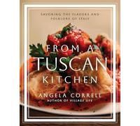 From a Tuscan Kitchen: Savoring the Flavors and Folklore of Italy