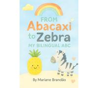 From Abacaxi to Zebra: My Bilingual ABC