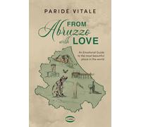From Abruzzo With Love. An Emotional Guide To The Most Beautiful Place In The Wo