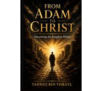 FROM ADAM TO CHRIST: DISCOVERING THE KINGDOM WITHIN