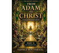 FROM ADAM TO CHRIST (The Master's Edition): Living The Kingdom Within. Part II The Master's Path