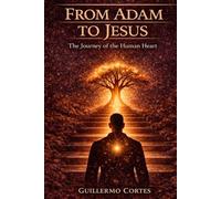 From Adam to Jesus: The journey of the human heart