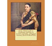 From Adam's peak to Elephanta: sketches in Ceylon and India. (Original Version) (ILLUSTRATED)