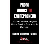 From Addict to Entrepreneur: If I Can Build a 7-Figure Home Service Business, So Can You