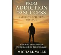 From addiction to success: 5 steps to spiritual freedom