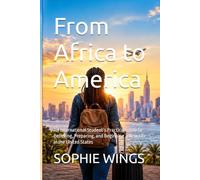 From Africa to America: An International Student’s Practical Guide to Believing, Preparing, and Beginning a New Life in the United States