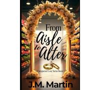 From Aisle to Alter: Unexpected Love Series Book 1