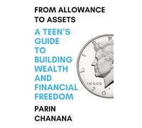 From Allowance to Assets: A Teen’s Guide to Building Wealth and Financial Freedom