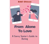 From Alone to Love: A Savvy Senior's Guide to Dating