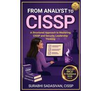 From Analyst To CISSP: A Structured Approach to Mastering CISSP and Security Leadership Thinking