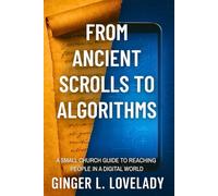 From Ancient Scrolls to Algorithms: The Small Church Guide to Reaching People in a Digital World