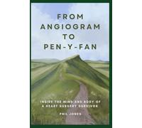 From Angiogram to Pen-Y-Fan: Inside the mind and body of a heart surgery survivor...
