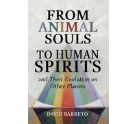 From Animal Souls to Human Spirits: and Their Lives on Other Planets