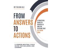 From Answers to Actions: A Practical Guide to Agentic AI and the Systems That Get Work Done