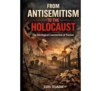 From Antisemitism to the Holocaust: The Ideological Construction of Nazism