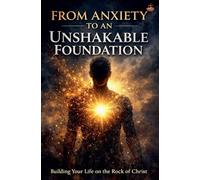 From Anxiety to an Unshakable Foundation