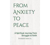 From Anxiety to Peace: A Spiritual Journey from Struggle to Faith