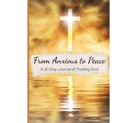 From Anxious to Peace: A 30-Day Journal of Trusting God