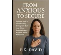From Anxious to Secure: Polyvagal Tools & Habit-Breaking Strategies to Build Inner Safety, Regulate Anxiety & Sustain Secure Attachment