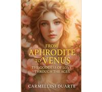 From Aphrodite to Venus: The Goddess of Love Through the Ages