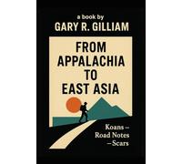 FROM APPALACHIA TO EAST ASIA: koans, road notes & scars