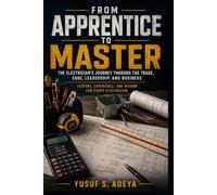 FROM APPRENTICE TO MASTER: The Electrician's Journey Through the Trade, Code, Leadership, and Business
