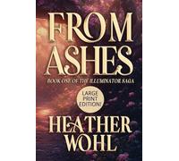 From Ashes: Book One of the Illuminator Saga (LARGE PRINT EDITION): 1