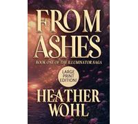 From Ashes: Book One of the Illuminator Saga - LARGE PRINT EDITION