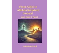 From Ashes To Alleluia Scripture Journal: Lent Year C
