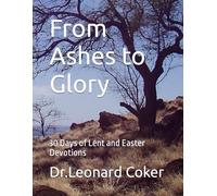 From Ashes to Glory: 30 Days of Lent and Easter Devotions