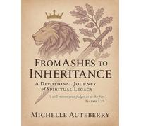 From Ashes to Inheritance: A Devotional Journey of Spiritual Legacy