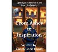 From Ashes to Inspiration: Igniting Leadership in the Face of Adversity