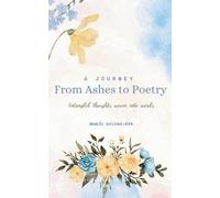 From Ashes to Poetry - A Journey (Edition1st)