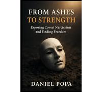 FROM ASHES TO STRENGTH: Exposing Covert Narcissism and Finding Freedom