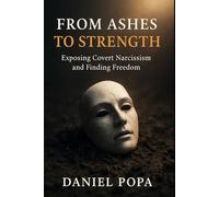From Ashes to Strength: Exposing Covert Narcissism and Finding Freedom