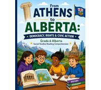 From Athens to Alberta: Democracy, Rights & Civic Action: Grade 6 Alberta Social Studies Reading Comprehension