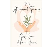 From Attachment Trauma to Safe Love