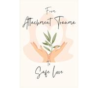 From Attachment Trauma to Safe Love