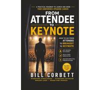 From Attendee To Keynote: How To Go From Attendee To Breakout To Keynote | A Practical Roadmap to Launch and Grow Your Conference Speaking Career