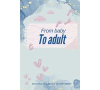 From baby to adult: Memory Journal Through Childhood for the First 18 Years Together | Keepsake diary | 100 - pages | 6x9 inches
