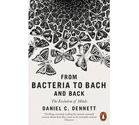 Daniel C. Dennett From Bacteria to Bach and Back (Tascabile)