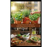 FROM BALCONY TO KITCHEN: Practical Ways to Use Herbs and Edible Plants Grown on the Balcony
